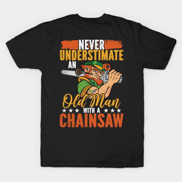 Never Underestimate An Old Man With A Chainsaw by Tee-hub